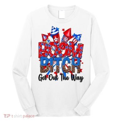 Funny Boom Bitch Get Out The Way Long Sleeve Shirt