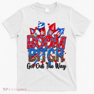Funny Boom Bitch Get Out The Way T-Shirt