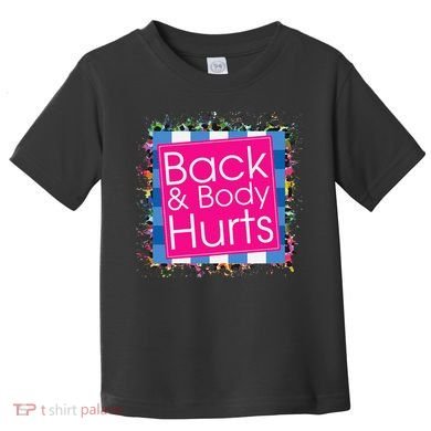 Funny Back Body Hurts Toddler T-Shirt