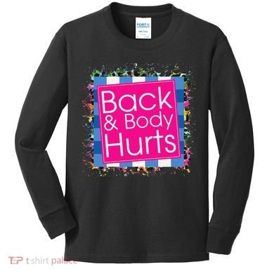 Funny Back Body Hurts Kids Long Sleeve Shirt