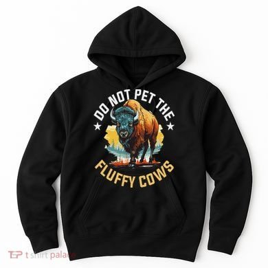 Funny Buffalo Bison Do Not Pet The Fluffy Cows Hoodie