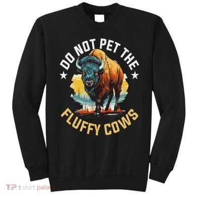 Funny Buffalo Bison Do Not Pet The Fluffy Cows Sweatshirt