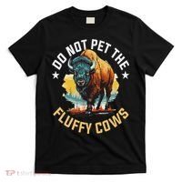 Funny Buffalo Bison Do Not Pet The Fluffy Cows T-Shirt thumb 0