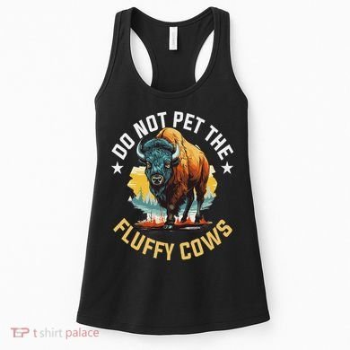 Funny Buffalo Bison Do Not Pet The Fluffy Cows Women's Tank Top
