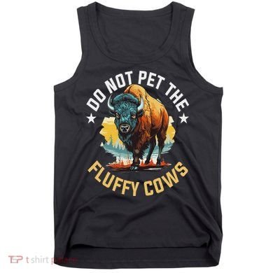Funny Buffalo Bison Do Not Pet The Fluffy Cows Tank Top