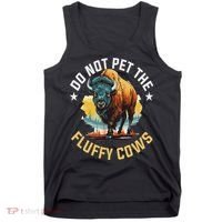 Funny Buffalo Bison Do Not Pet The Fluffy Cows Tank Top thumb 0