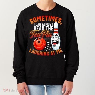 Funny Bowling , Bowler Tee, Tenpin Bowling, Ten Pin Women's Sweatshirt
