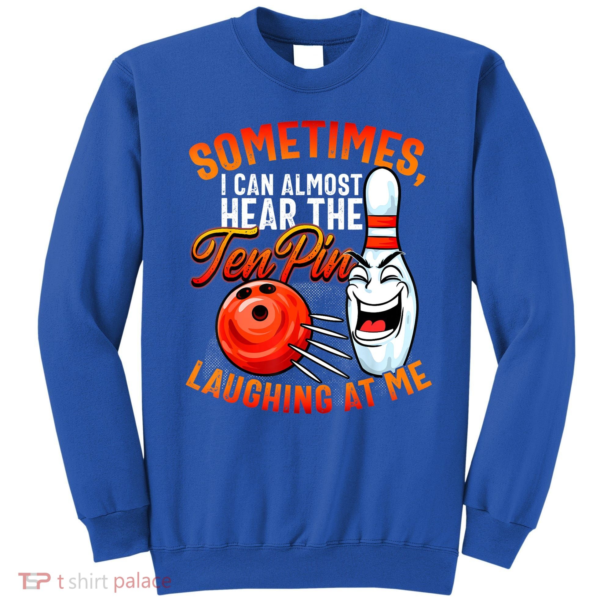 Funny Bowling , Bowler Tee, Tenpin Bowling, Ten Pin Sweatshirt