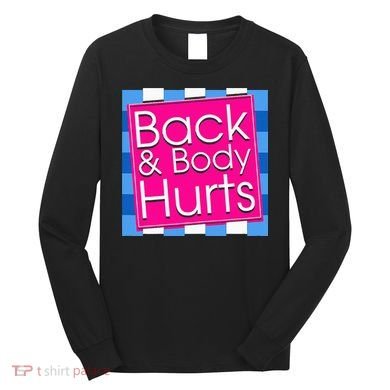 Funny Back Body Hurts Quote Exercise Workout Gym Long Sleeve Shirt