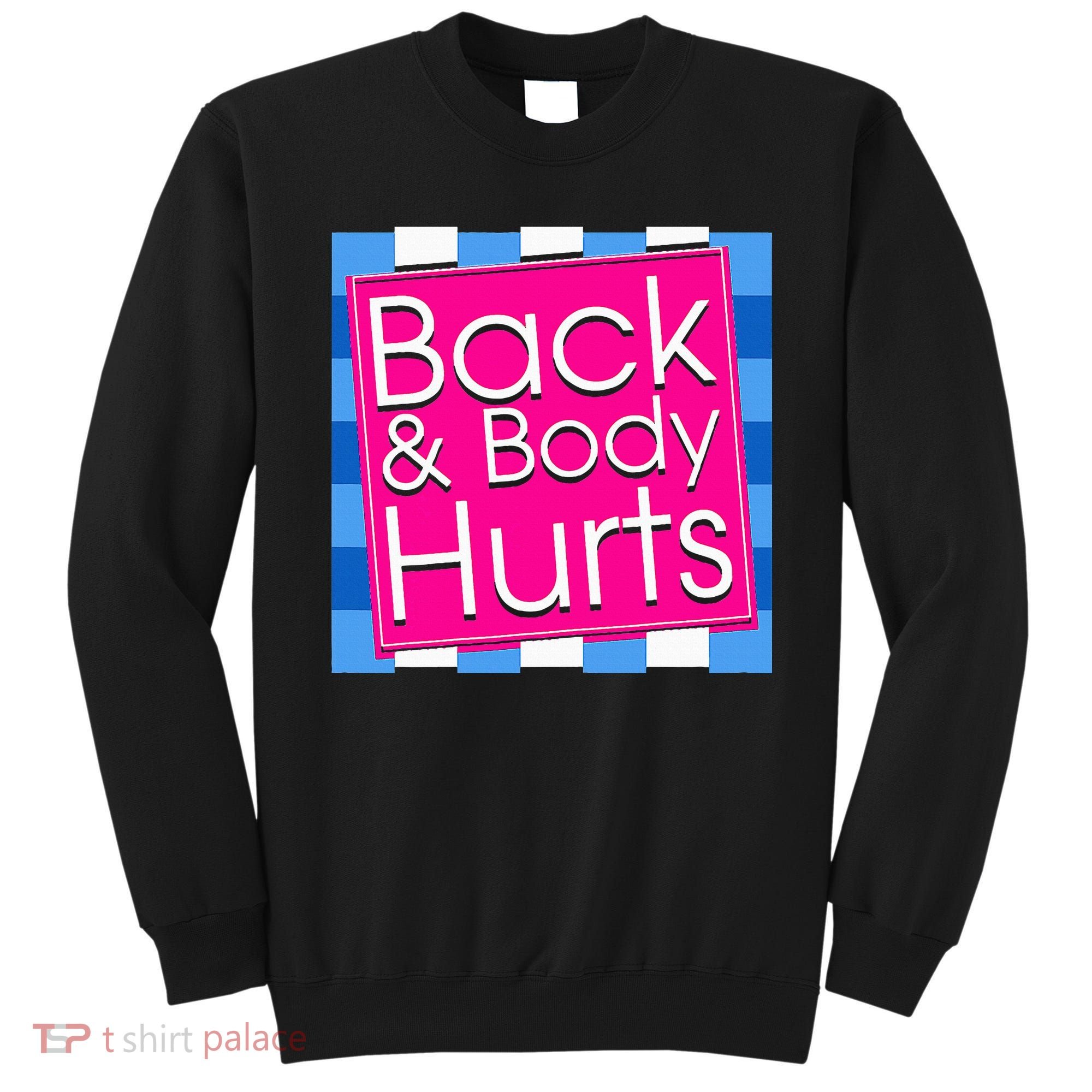 Funny Back Body Hurts Quote Exercise Workout Gym Sweatshirt