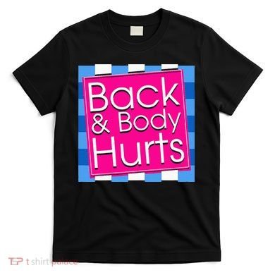 Funny Back Body Hurts Quote Exercise Workout Gym T-Shirt