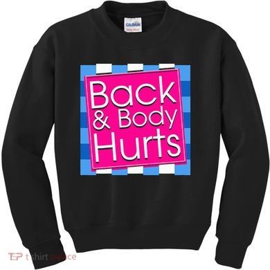 Funny Back Body Hurts Quote Exercise Workout Gym Kids Sweatshirt