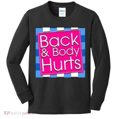 Funny Back Body Hurts Quote Exercise Workout Gym Kids Long Sleeve Shirt
