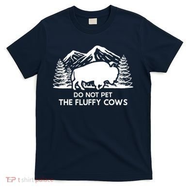 Funny Buffalo Bison Do Not Pet The Fluffy Cow T-Shirt