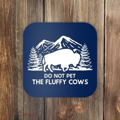 Funny Buffalo Bison Do Not Pet The Fluffy Cow Coaster