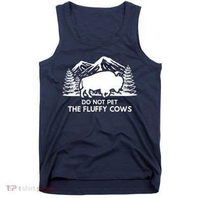 Funny Buffalo Bison Do Not Pet The Fluffy Cow Tank Top