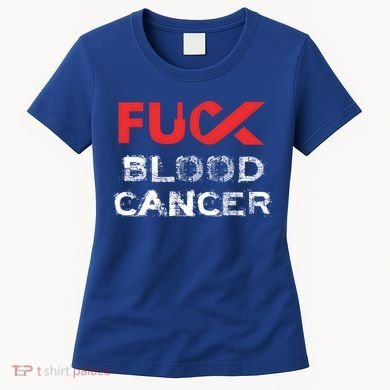 Fuck Blood Cancer Awareness Gift Women's T-Shirt