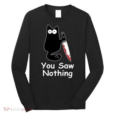Funny Black Cat Meme You Saw Nothing Long Sleeve Shirt