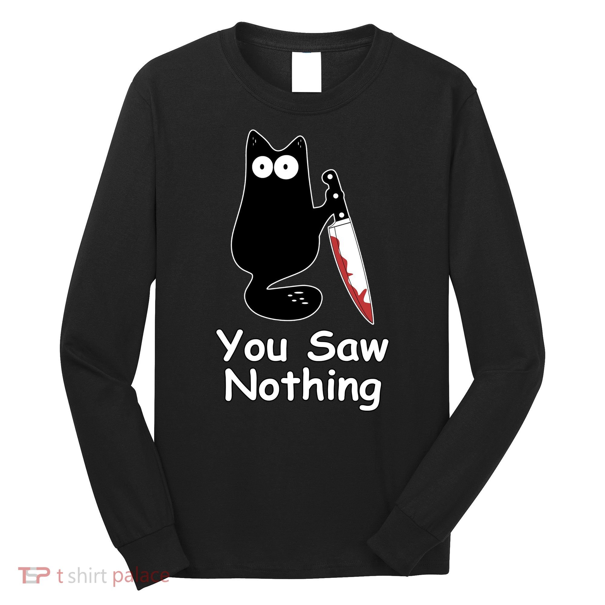 Funny Black Cat Meme You Saw Nothing Long Sleeve Shirt