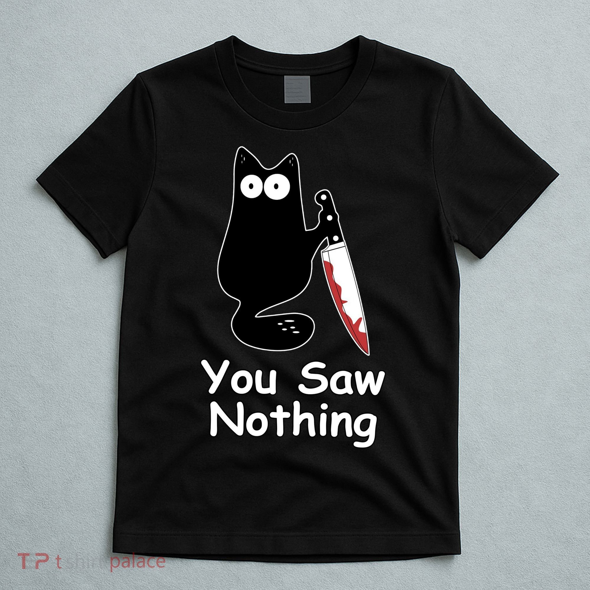 Funny Black Cat Meme You Saw Nothing T-Shirt