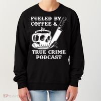 Fueled By Coffee And True Crime Podcast Women's Sweatshirt thumb 0