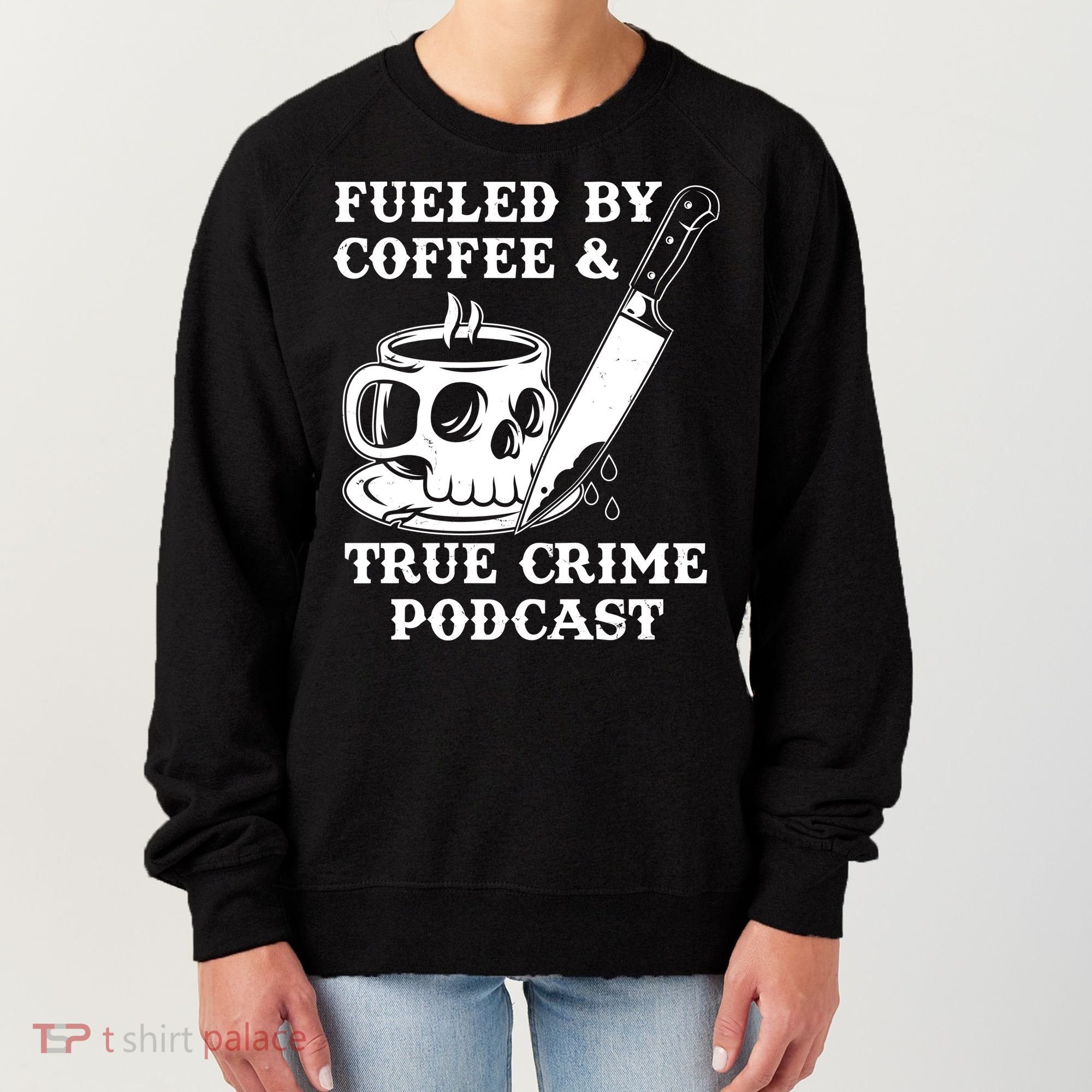 Fueled By Coffee And True Crime Podcast Women's Sweatshirt
