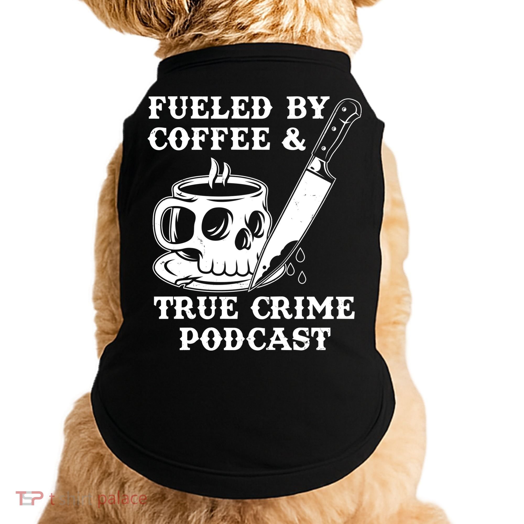 Fueled By Coffee And True Crime Podcast Doggie Tank