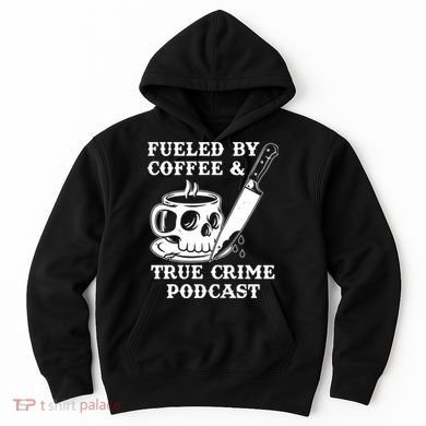 Fueled By Coffee And True Crime Podcast Hoodie