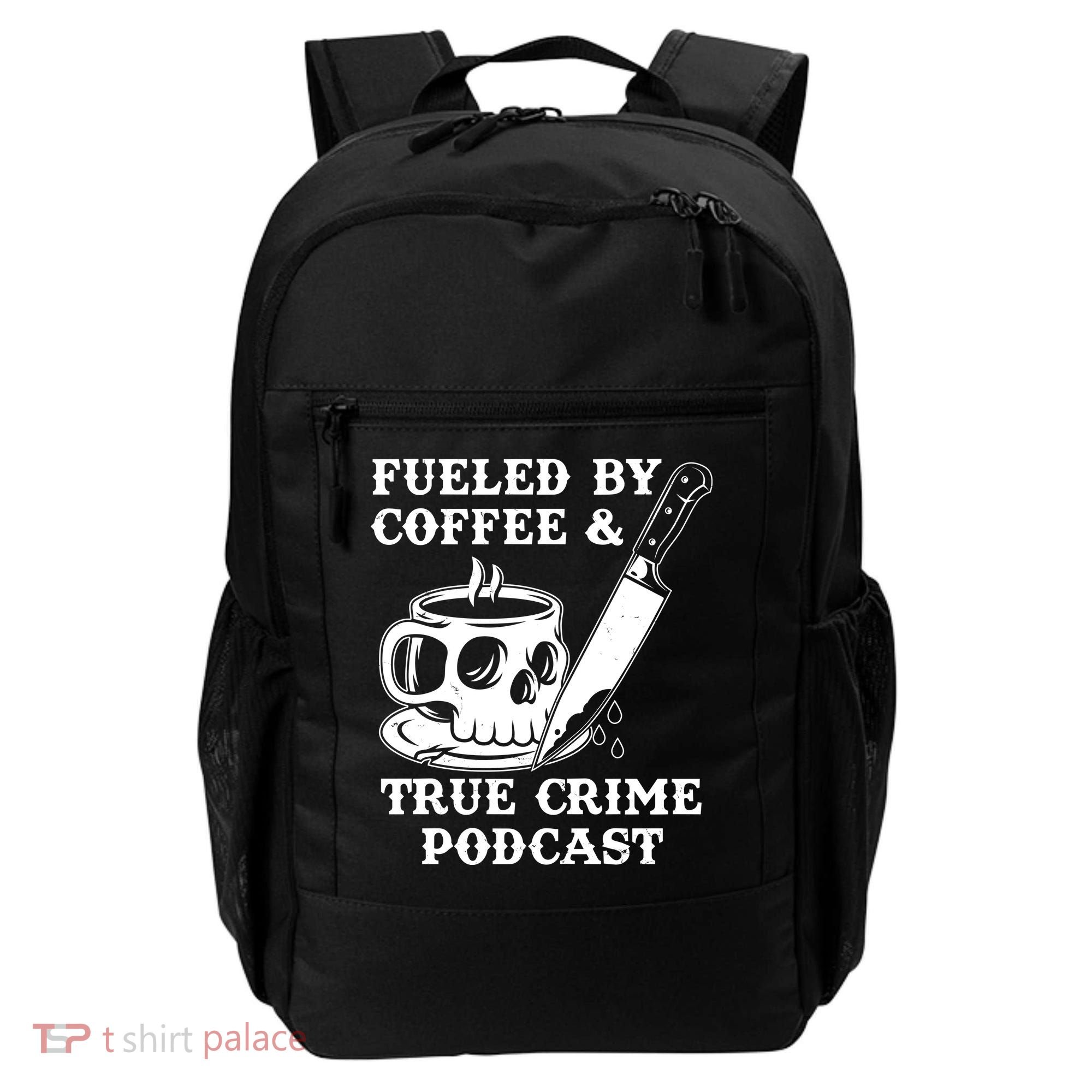 Fueled By Coffee And True Crime Podcast Backpack