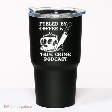 Fueled By Coffee And True Crime Podcast Tumbler