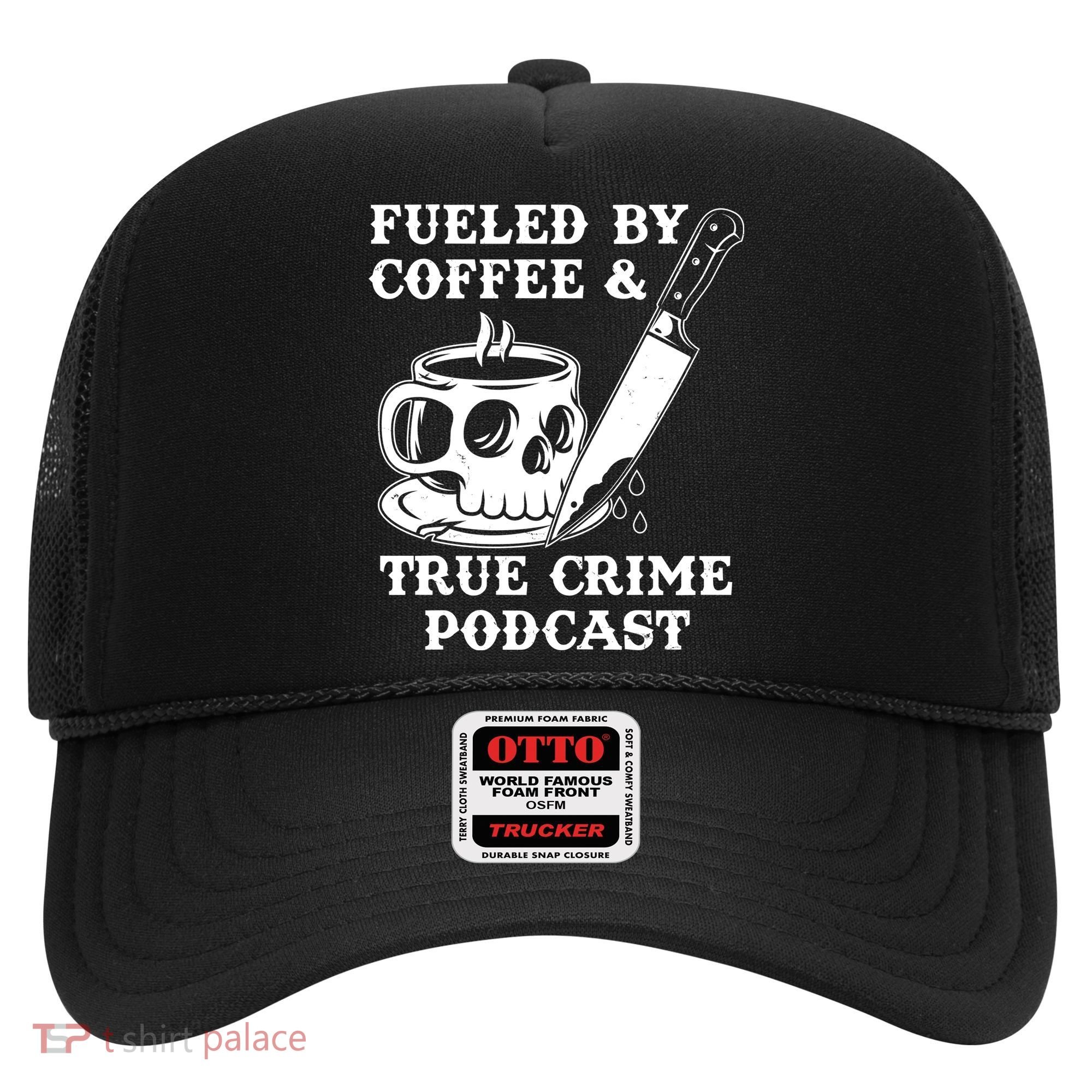 Fueled By Coffee And True Crime Podcast Hat