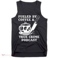 Fueled By Coffee And True Crime Podcast Tank Top thumb 0