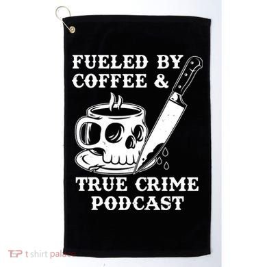 Fueled By Coffee And True Crime Podcast Golf Towel