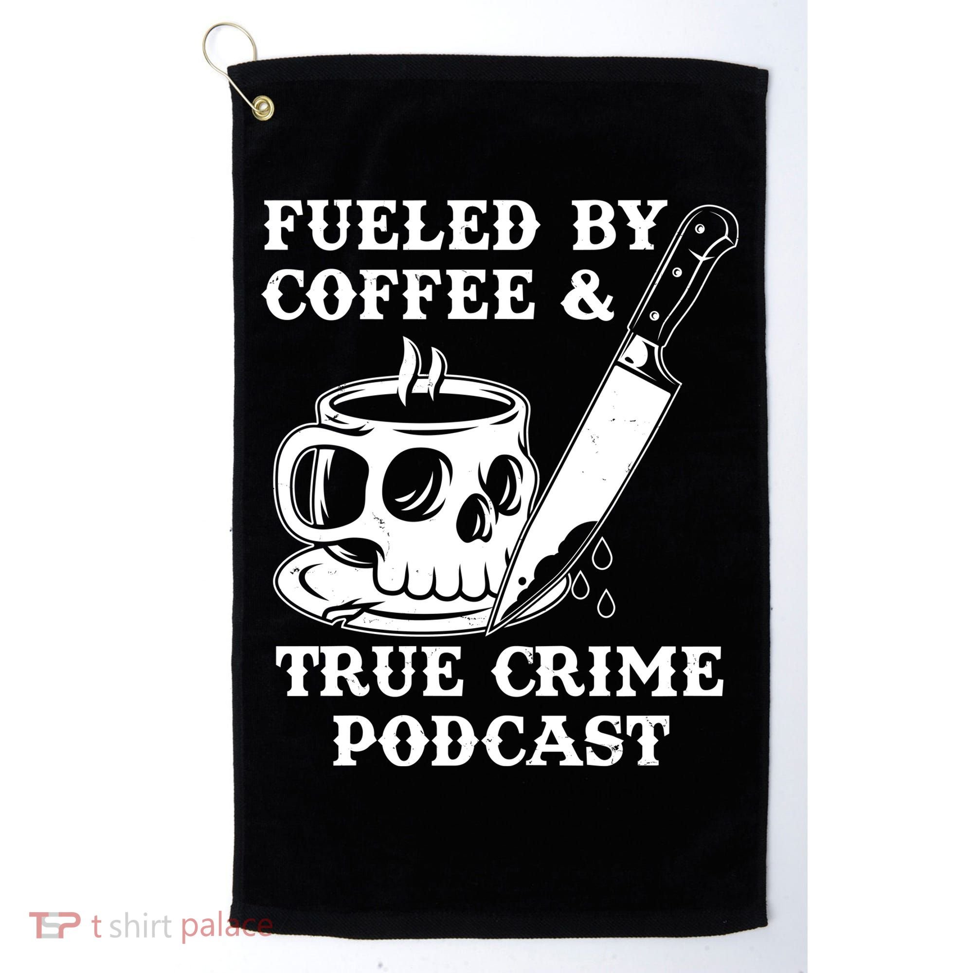 Fueled By Coffee And True Crime Podcast Golf Towel