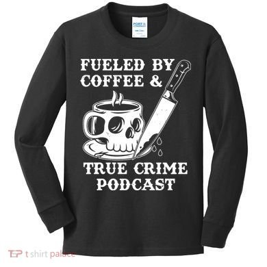 Fueled By Coffee And True Crime Podcast Kids Long Sleeve Shirt