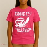 Fueled By Coffee And True Crime Podcast T-Shirt thumb 4