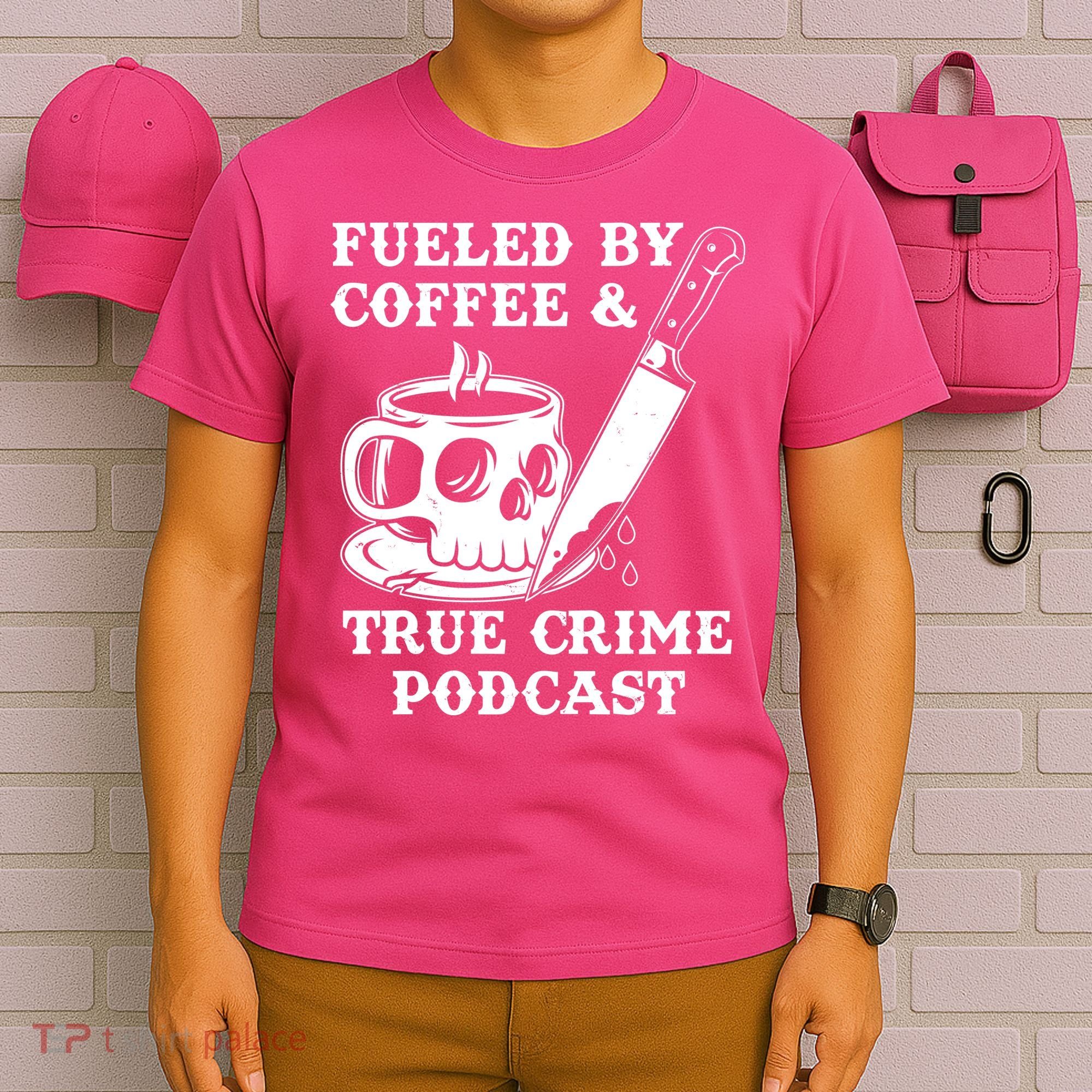Fueled By Coffee And True Crime Podcast T-Shirt