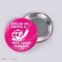 Fueled By Coffee And True Crime Podcast Button thumb 0