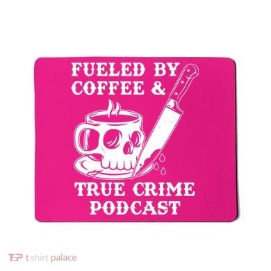 Fueled By Coffee And True Crime Podcast Mousepad