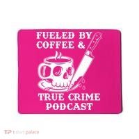 Fueled By Coffee And True Crime Podcast Mousepad thumb 0