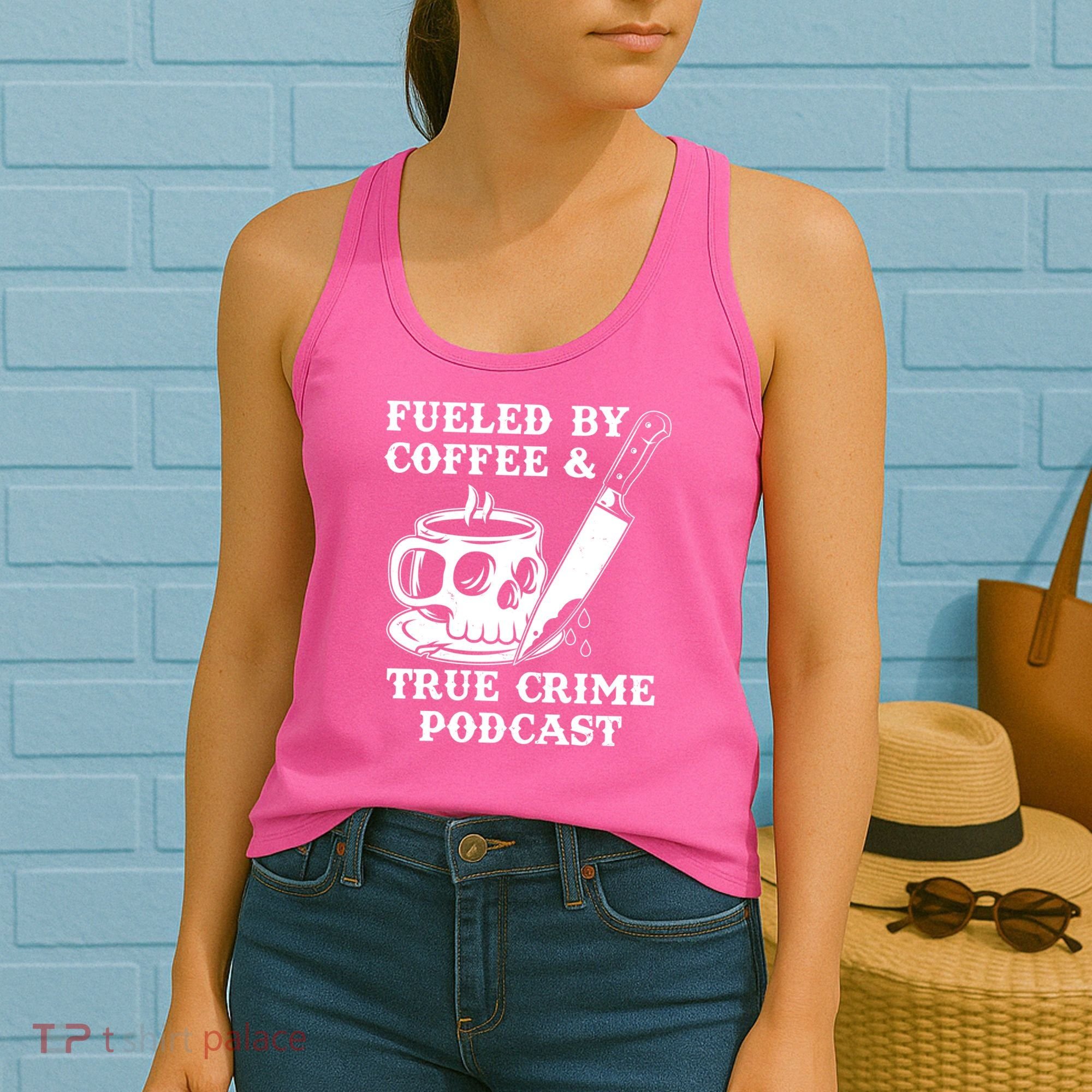 Fueled By Coffee And True Crime Podcast Women's Tank Top