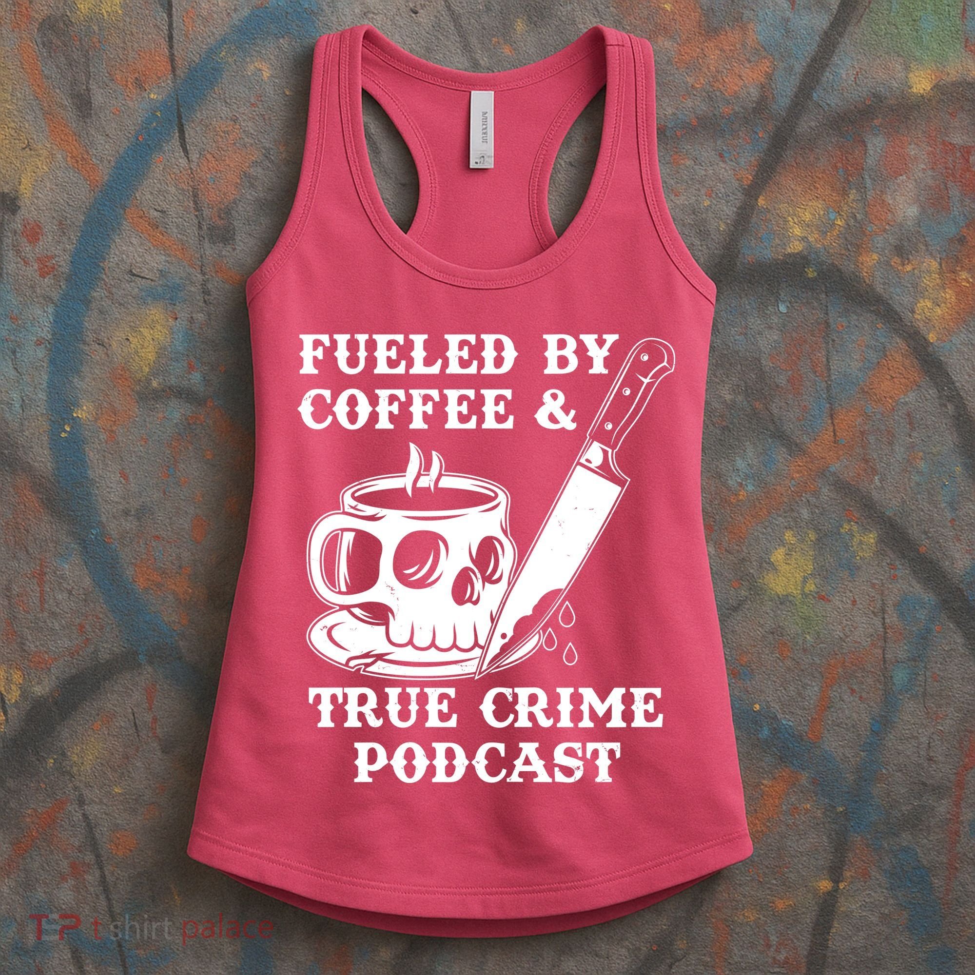 Fueled By Coffee And True Crime Podcast Women's Tank Top