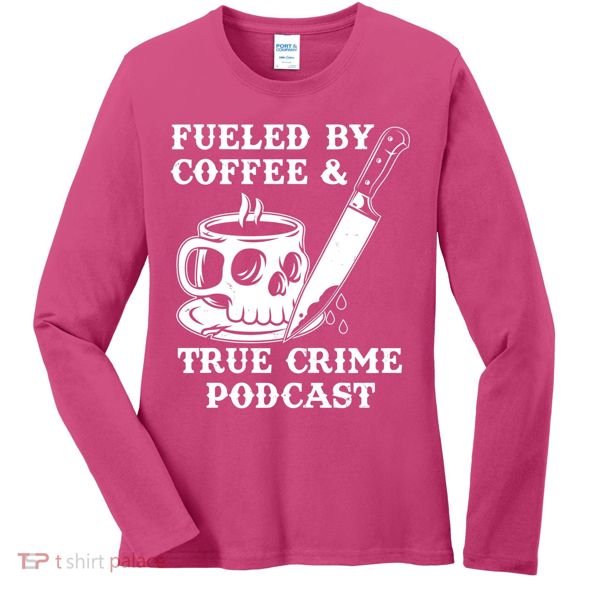 Fueled By Coffee And True Crime Podcast Women's Long Sleeve Shirt