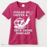 Fueled By Coffee And True Crime Podcast Women's T-Shirt thumb 0