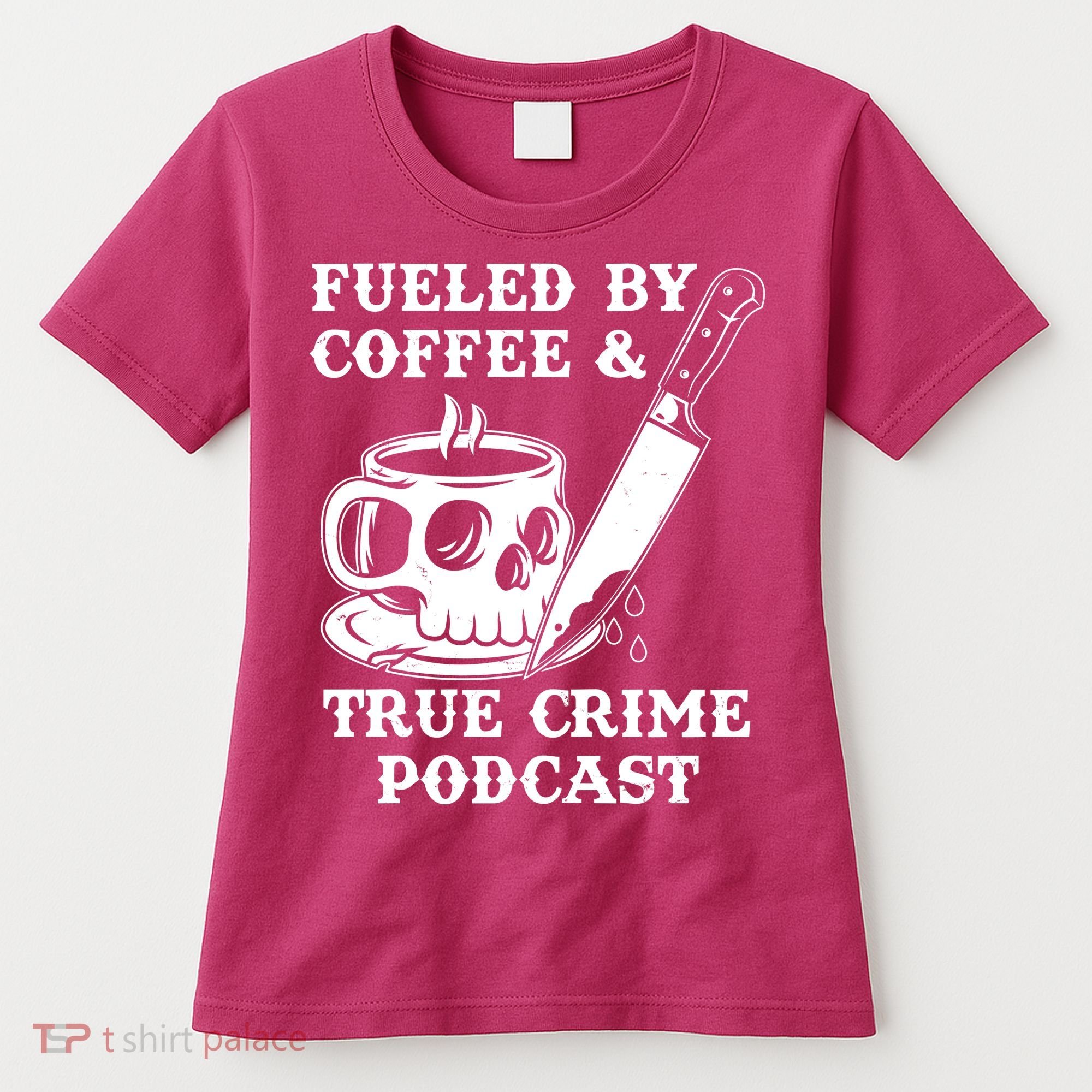 Fueled By Coffee And True Crime Podcast Women's T-Shirt