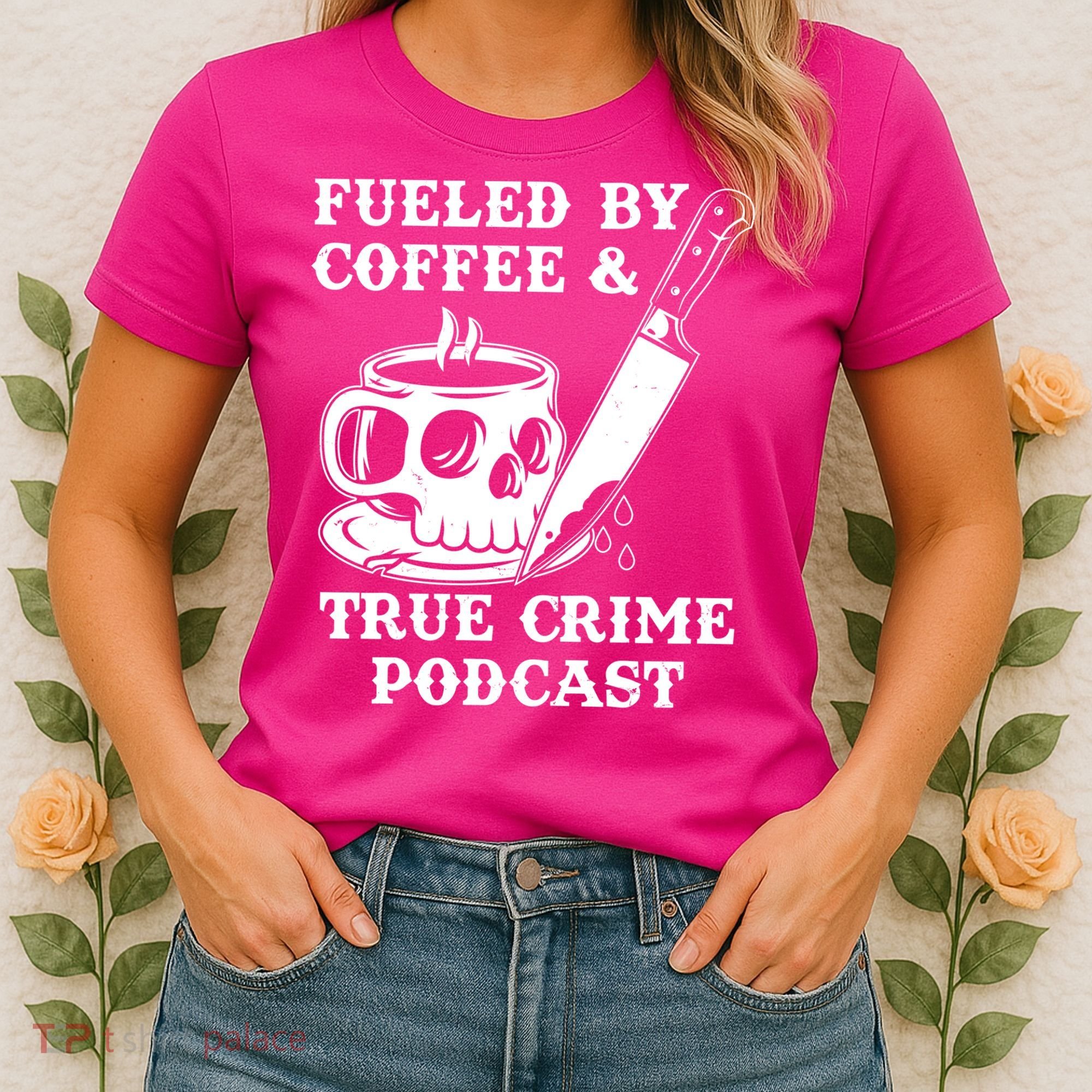 Fueled By Coffee And True Crime Podcast Women's T-Shirt