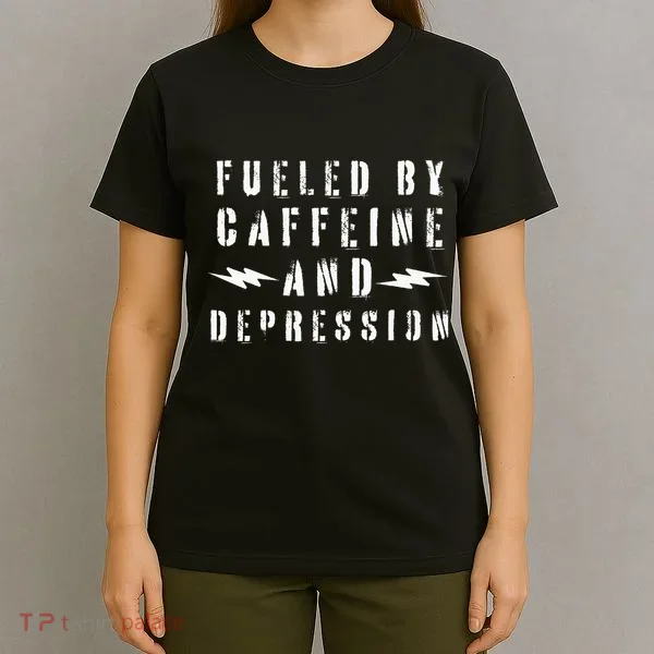 Fueled By Caffeine And Depression T-Shirt