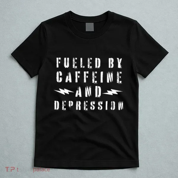 Fueled By Caffeine And Depression T-Shirt