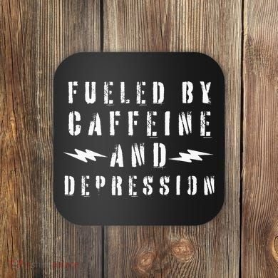 Fueled By Caffeine And Depression Coaster
