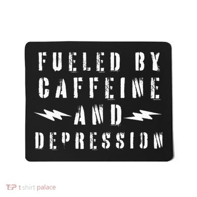 Fueled By Caffeine And Depression Mousepad